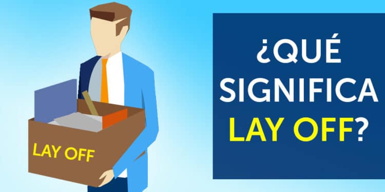 ¿Qué significa "lay off" y qué hacer si eres despedido del trabajo?